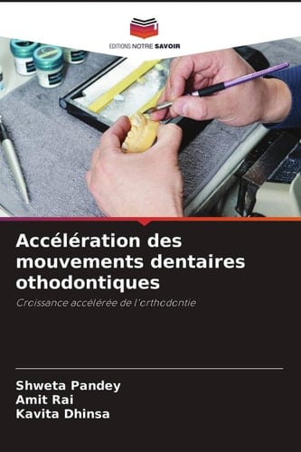 Accélération des mouvements dentaires othodontiques: Croissance accélérée de l'orthodontie (French Edition)