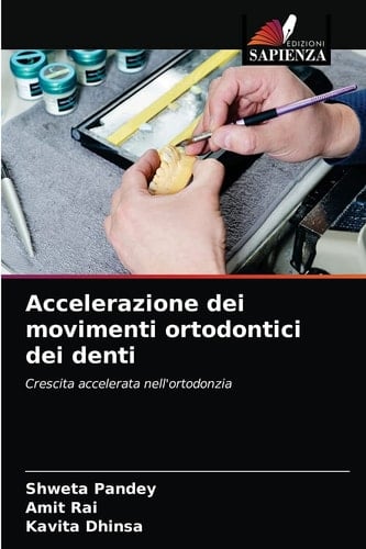 Accelerazione dei movimenti ortodontici dei denti: Crescita accelerata nell'ortodonzia (Italian Edition)