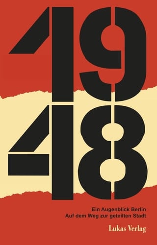Lesebuch 1948 ein Augenblick Berlin : auf dem Weg zur geteilten Stadt