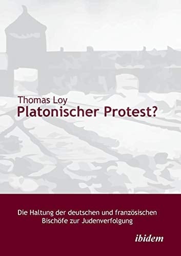 Platonischer Protest? die Haltung der deutschen und französischen Bischöfe zur Judenverfolgung