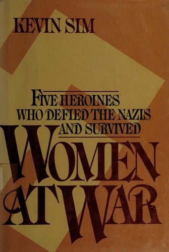 Women at War: Five Heroines Who Defied the Nazis and Survived
