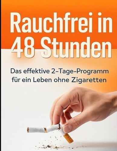 Rauchfrei in 48 Stunden: Das effektive 2-Tage-Programm für ein Leben ohne Zigaretten (German Edition)