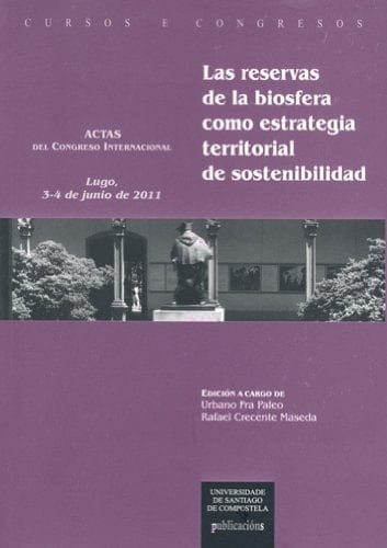 Las reservas de la biosfera como estrategia territorial de sostenibilbidad actas del congreso internacional, Lugo, 3-4 de junio de 2011