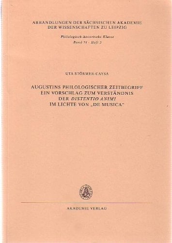Augustins philologischer Zeitbegriff: Ein Vorschlag zum Verständnis der distentio animi im Lichte von "De musica" (Abhandlungen der Sächsischen ... Klasse) (German Edition)