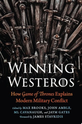 Winning Westeros How Game of Thrones Explains Modern Military Conflict