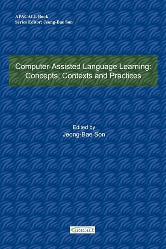 Computer-Assisted Language Learning Concepts, Contexts and Practices