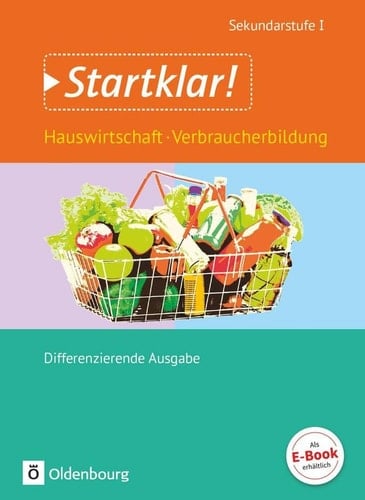 Startklar! - Sekundarstufe I Hauswirtschaft, Verbraucherbildung. .... Hauptbd. . / Hrsg. von Ulf Holzendorf. Erarb. von Ulf Holzendorf ... Mit Beitr. von Daniela Bühler ... Beratung: Gudrun Schirrmann
