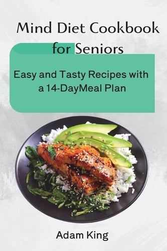 Mind Diet Cookbook for Seniors Easy and Tasty Recipes with a 14-Day Meal Plan
