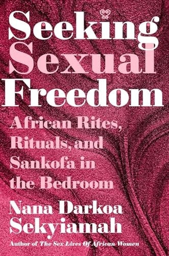 Seeking Sexual Freedom African Rites, Rituals, and Sankofa in the Bedroom