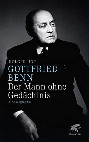Gottfried Benn, der Mann ohne Gedächtnis eine Biographie