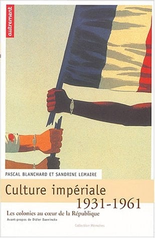 Culture impériale: Les colonies au coeur de la République, 1931-1961
