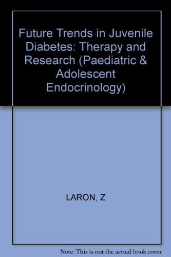 Future Trends in Juvenile Diabetes: Therapy and Research (Pediatric and Adolescent Endocrinology, Vol. 15)