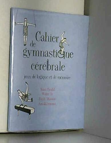 Cahier de Gymnastique Cerebrale: Jeux de Logique et de Memoire