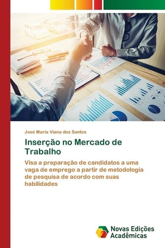 Inserção no Mercado de Trabalho: Visa a preparação de candidatos a uma vaga de emprego a partir de metodologia de pesquisa de acordo com suas habilidades (Portuguese Edition)