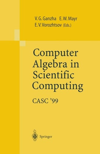Computer Algebra in Scientific Computing CASC’99 Proceedings of the Second Workshop on Computer Algebra in Scientific Computing, Munich, May 31 – June 4, 1999