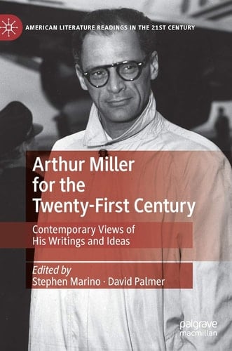 Arthur Miller for the Twenty-First Century Contemporary Views of His Writings and Ideas