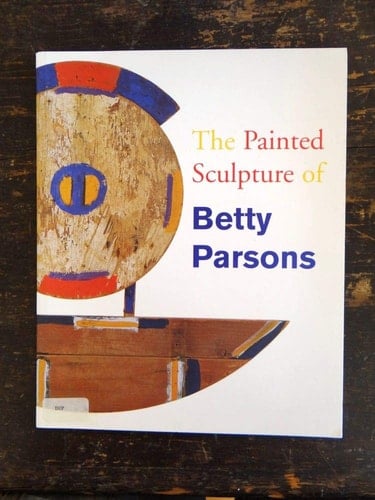 The Painted Sculpture of Betty Parsons