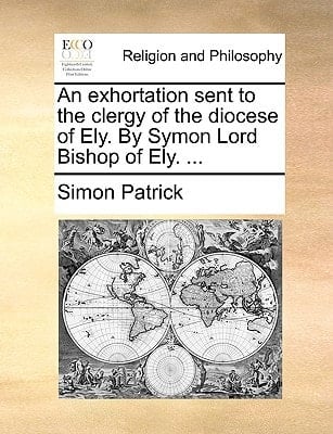 An exhortation sent to the clergy of the diocese of Ely. By Symon Lord Bishop of Ely. ...