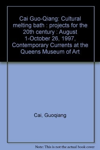 Cai Guo-Qiang: Cultural melting bath : projects for the 20th century : August 1-October 26, 1997, Contemporary Currents at the Queens Museum of Art