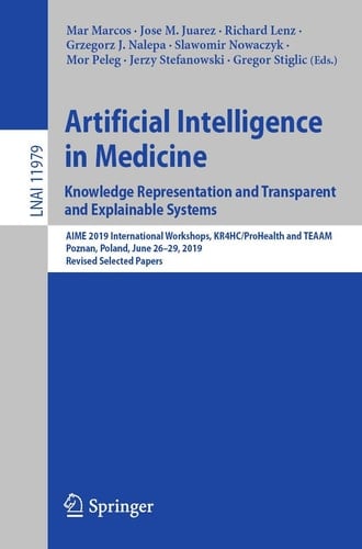 Artificial Intelligence in Medicine: Knowledge Representation and Transparent and Explainable Systems AIME 2019 International Workshops, KR4HC/ProHealth and TEAAM, Poznan, Poland, June 26–29, 2019, Revised Selected Papers