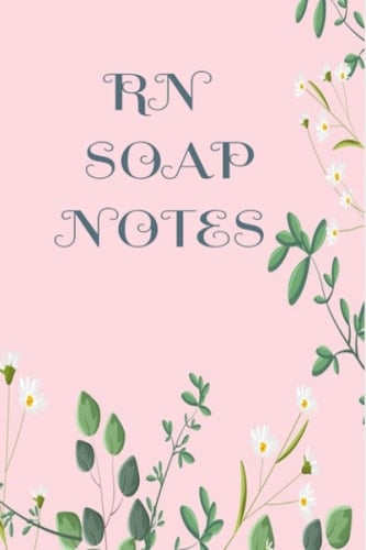 RN SOAP NOTE, NOTE BOOK , DOCUMENTATION for NURSES: CYA, Cover your A...