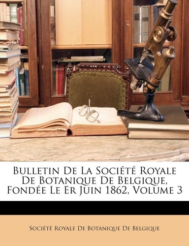 Bulletin De La Société Royale De Botanique De Belgique, Fondée Le Er Juin 1862, Volume 3 (French Edition)