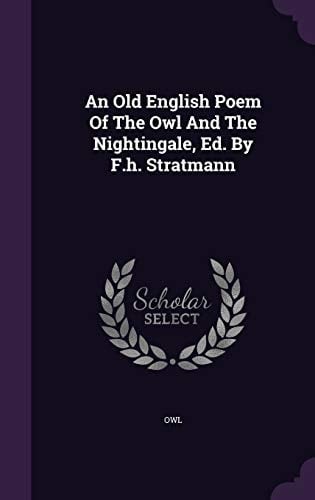 An Old English Poem Of The Owl And The Nightingale, Ed. By F.h. Stratmann