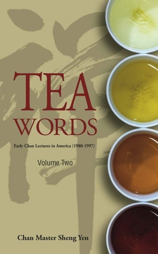Tea Words - Volume Two Early Chan Lectures in America (1980-1997)