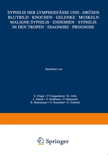 Syphilis der Lymphgefässe und -Drüsen Blutbild · Knochen · Gelenke · Muskeln Maligne Syphilis · Endemien · Syphilis in den Tropen · Diagnose · Prognose