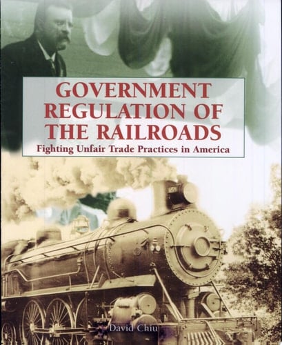 Government Regulation of the Railroads Fighting Unfair Trade Practices in America