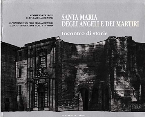 Santa Maria degli Angeli e dei Martiri: Incontro di storie (Luoghi) (Italian Edition)