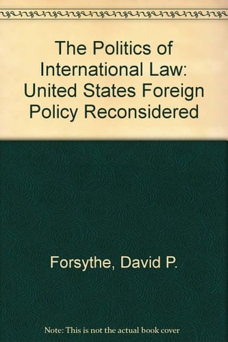 The Politics of International Law U.S. Foreign Policy Reconsidered