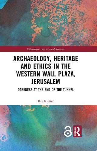 Archaeology, Heritage and Ethics in the Western Wall Plaza, Jerusalem Darkness at the End of the Tunnel