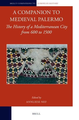 A Companion to Medieval Palermo The History of a Mediterranean City from 600 to 1500