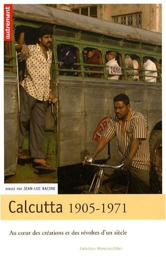Calcutta 1905-1971 Au coeur des créations et des révoltes d'un siècle