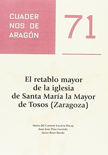El retablo mayor de la iglesia de Santa María la Mayor de Tosos (Zaragoza)
