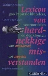 Lexicon van hardnekkige misverstanden 500 kapitale blunders, vooroordelen en denkfouten ; van avondrood tot zeppelin