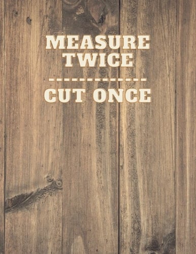 MEASURE TWICE -- CUT ONCE (GRAPH PAPER NOTEBOOK/JOURNAL) INCLUDES 10in RULER -- Size 8.5x11 in. -- 120 Pages -- Graph Paper: REALISTIC WOOD STYLE -- RULER INCLUDED ON BACK COVER