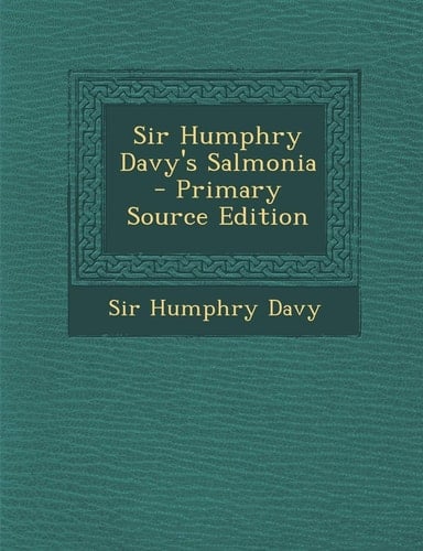Sir Humphry Davy's Salmonia - Primary Source Edition