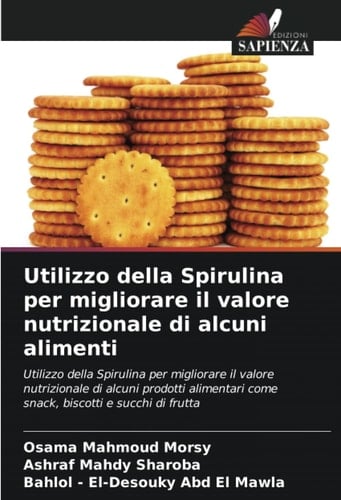 Utilizzo della Spirulina per migliorare il valore nutrizionale di alcuni alimenti (Italian Edition)