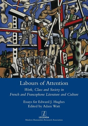 Labours of Attention Work, Class and Society in French and Francophone Literature and Culture