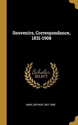 Souvenirs, Correspondance, 1831-1908