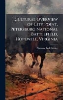 Cultural Overview of City Point, Petersburg National Battlefield, Hopewell, Virginia