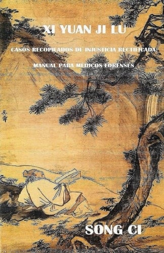 Xi Yuan Ji Lu (Traducido y anotado): Casos recopilados de injusticia rectificada. Manual para médicos forenses. (Spanish Edition)