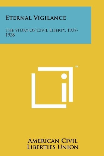 Eternal Vigilance The Story of Civil Liberty, 1937-1938