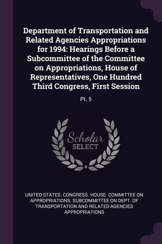 Department of Transportation and Related Agencies Appropriations For 1994 Hearings Before a Subcommittee of the Committee on Appropriations, House of Representatives, One Hundred Third Congress, First Session: Pt. 5