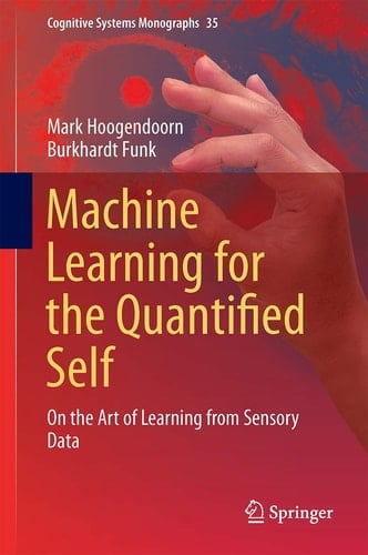 Machine Learning for the Quantified Self On the Art of Learning from Sensory Data