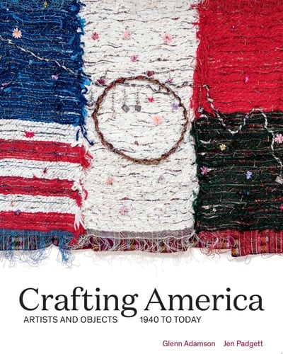 Crafting America Artists and Objects, 1940 to Today