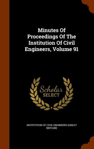 Minutes Of Proceedings Of The Institution Of Civil Engineers, Volume 91