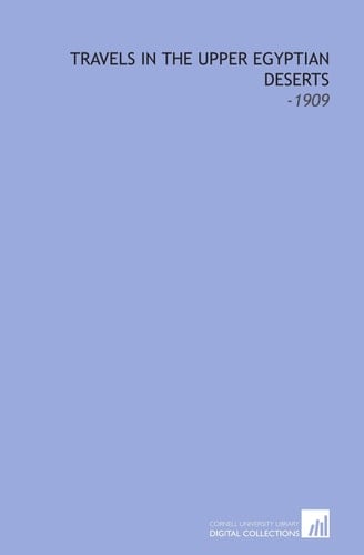Travels in the Upper Egyptian Deserts: -1909